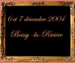 6 et 7 dcembre 2004 Boissy la Rivire